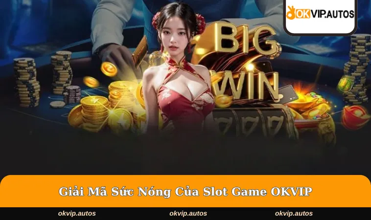 slot game okvip 2 Giải đáp nhanh về sức nóng của Slot Game OKVIP