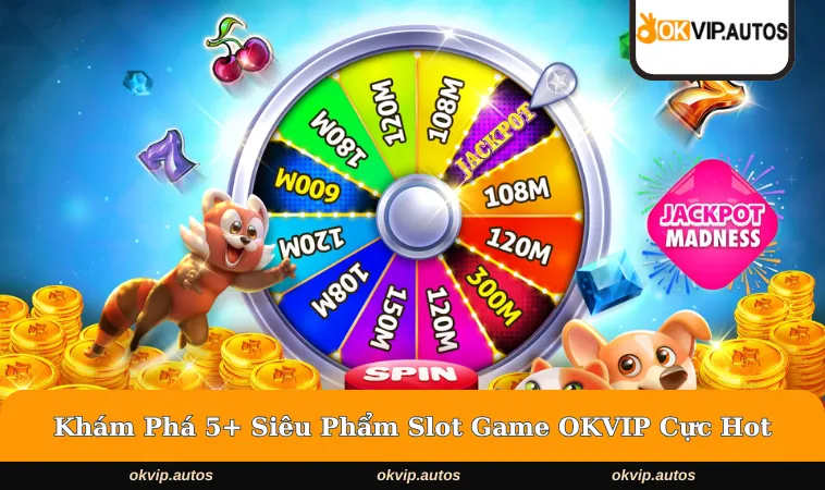 slot game okvip 3 Khám phá những siêu phẩm quay hũ cực hot